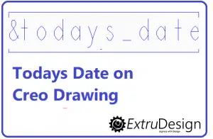 Today’s Date In Creo Drawing | &todays_date