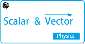Scalar and Vector | Definitions | Differences