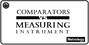 What is the difference between Comparators and Measuring Instruments?