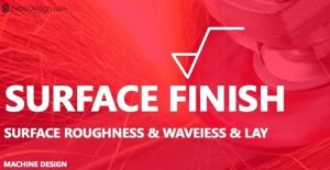 What is Surface Finish and Surface Roughness?