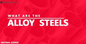 What are the different Alloy Steels?