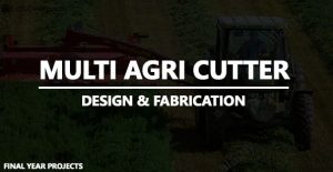 Fabrication of Multipurpose Agriculture Cutter [Multi Agri Cutter]