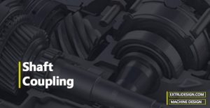 What is Shaft coupling? Different types of Coupling?