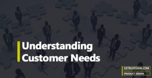 Understanding Customer Needs in Product Development