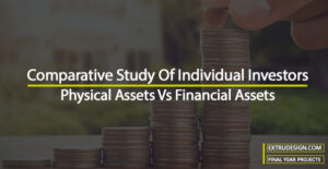 Comparative Study Of Individual Investors: Physical Assets Vs Financial Assets