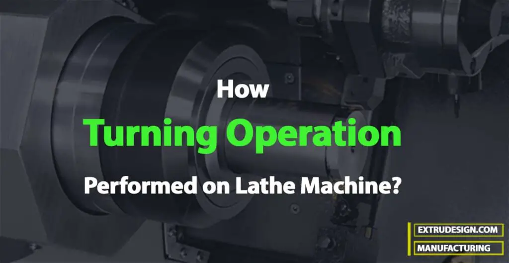 How is Turning Operation Performed on Lathe Machine?