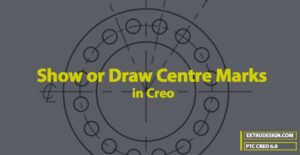 How To Show or Draw Centre Marks in Creo?